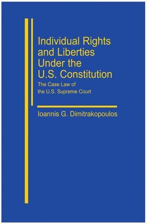 Individual Rights and Liberties under the U.S. Constitution_ the Case Law of the U.S. Supreme Court - Dimitrakopoulos - Book PDF Download