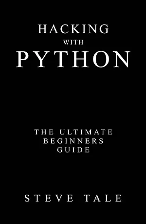 Hacking with Python_ The Ultimate Beginners Guide - Steve Tale - www.indianpdf.com_ Download Book PDF Online