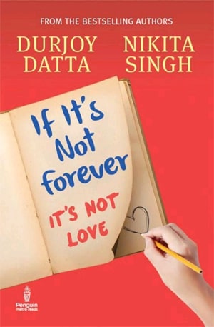 If It’s Not Forever_ It’s Not Love - Datta, Durjoy & Singh, Nikita - PDF Book Online - Download Free