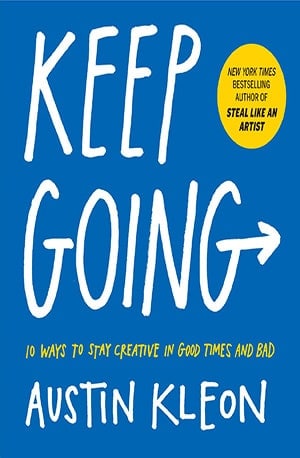 Keep Going_ 10 Ways to Stay Creative in Good Times and Bad - Austin Kleon - www.indianpdf.com_ - Download Book - Novel PDF