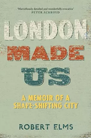 London made us - a memoir of a shape-shifting city - Robert Elms - www.indianpdf.com_ - Book Novel Download Online Free
