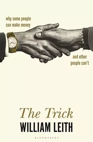 The Trick_ Why Some People Can Make Money and Other People Can't - William Leith - www.indianpdf.com_ - Book Novel Download Online Free
