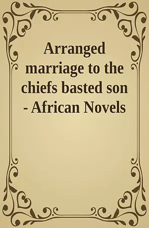 Arranged marriage to the chiefs basted son - African Novels - www.indianpdf.com_ - Download PDF Book Free