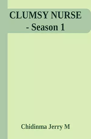 CLUMSY NURSE - Season 1 - Chidinma Jerry M - African Novels - www.indianpdf.com_ - Download PDF Book Free