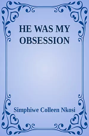 HE WAS MY OBSESSION - Simphiwe Colleen Nkosi - African Novels - www.indianpdf.com_ - Download PDF Book Free