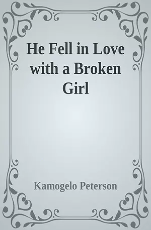 He Fell in Love with a Broken Girl - Kamogelo Peterson - African Novels - www.indianpdf.com_ - Download PDF Book Free