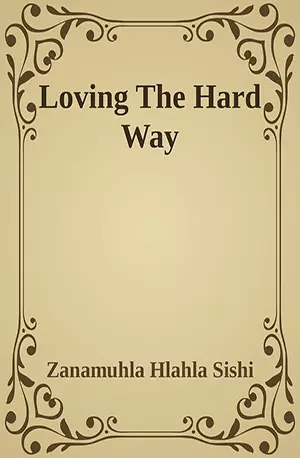 Loving The Hard Way - Zanamuhla Hlahla Sishi - African Novels - www.indianpdf.com_ - Download PDF Book Free
