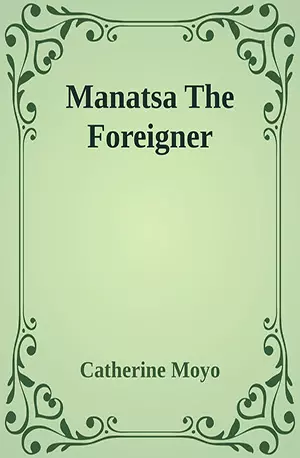 Manatsa The Foreigner - Show me your scars I'll give you my love - Catherine Moyo - African Novels - www.indianpdf.com_ - Download PDF Book Free