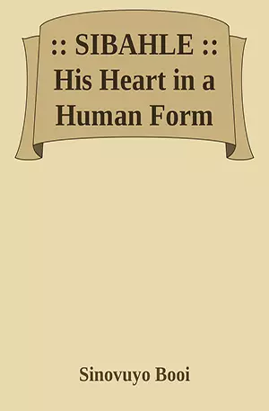 SIBAHLE - His Heart in a Human Form - Sinovuyo Booi - African Novels - www.indianpdf.com_ - Download PDF Book FreeSIBAHLE - His Heart in a Human Form - Sinovuyo Booi - African Novels - www.indianpdf.c