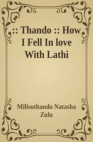 Thando - How I Fell In love With Lathi - Milisuthando Natasha Zulu - African Novels - www.indianpdf.com_ - Download PDF Book Free