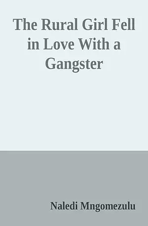 The Rural Girl Fell in Love With a Gangster - Naledi Mngomezulu - African Novels - www.indianpdf.com_ - Download PDF Book Free