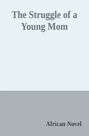 The Struggle of a Young Mom - African Novels - www.indianpdf.com_ - Download PDF Book Free