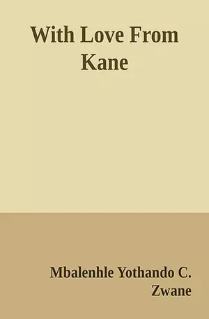With Love From Kane - Mbalenhle Yothando C. Zwane - African Novels - www.indianpdf.com_ - Download PDF Book Free