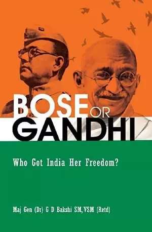 Bose or Gandhi - Who Got India Her Freedom - G D Bakshi - www.indianpdf.com_ Download eBook Online