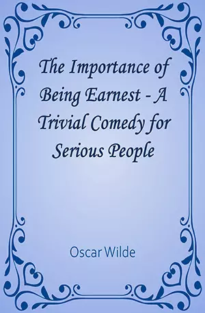 The Importance of Being Earnest - A Trivial Comedy for Serious People - Oscar Wilde - www.indianpdf.com_ Book Novels Download Online Free