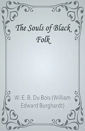 The Souls of Black Folk - W. E. B. Du Bois (William Edward Burghardt) - www.indianpdf.com_ Book Novels Download Online Free