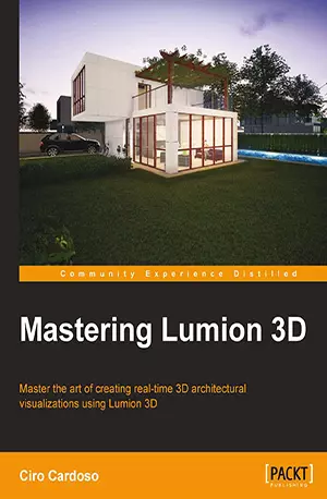 Mastering Lumion 3D _ master the art of creating real-time 3D architectural visualizations using Lumion 3D - Ciro Cardoso - www.indianpdf.com_ - download ebook PDF online