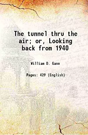 The Tunnel Thru the Air - Or Looking Back from 1940 - by William Delbert Gann - www.indianpdf.com_ - download ebook PDF online