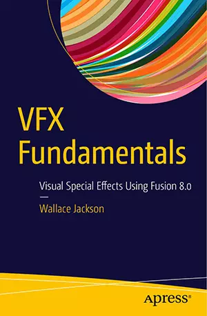 VFX Fundamentals_ Visual Special Effects Using Fusion 8.0 - Wallace Jackson - www.indianpdf.com_ - download ebook PDF online
