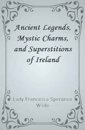 Ancient Legends, Mystic Charms, and Superstitions of Ireland - Lady Francesca Speranza Wilde - Download ( www.indianpdf.com ) Book Novel Online Free