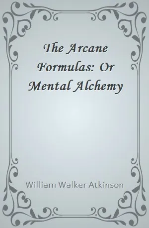 Arcane Formulas_ Or Mental Alchemy, The - William Walker Atkinson - Download ( www.indianpdf.com ) Book Novel Online Free