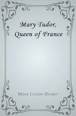 Mary Tudor, Queen of France - Mary Croom Brown - Download ( www.indianpdf.com ) Book Novel Online Free