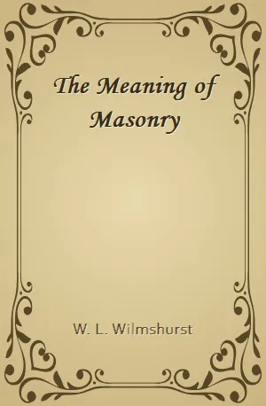 Meaning of Masonry, The - W. L. Wilmshurst - Download ( www.indianpdf.com ) Book Novel Online Free