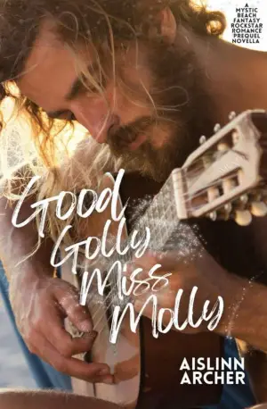 Good Golly Miss Molly_ A Mystic Beach Fantasy Rockstar Romance Fantasy Rockstar Romances) - www.indianpdf.com - Aislinn Archer