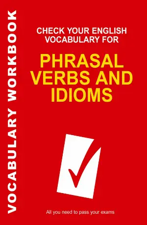 Check Your English Vocabulary for Phrasal Verbs and Idioms - Unknown